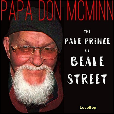 PAPA DON MCMINN - THE PALE PRINCE OF BEALE STREET 2016